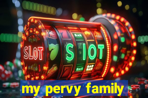 my pervy family